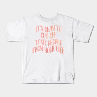Its Okay To Cut Off Toxic People From Your Life Kids T-Shirt